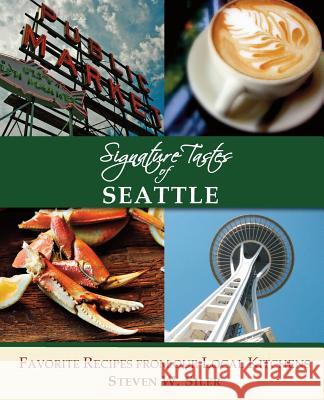 Signature Tastes of Seattle: Favorite Recipes of our Local Restaurants Siler, Steven W. 9781508503033 Createspace Independent Publishing Platform - książka