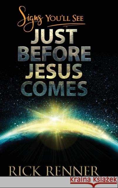 Signs You'll See Just Before Jesus Comes Rick Renner 9781680314878 Harrison House - książka
