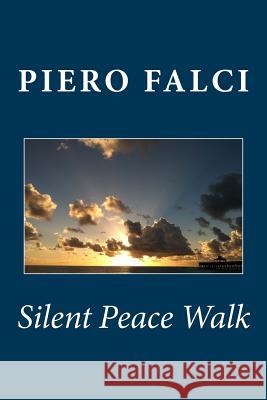 Silent Peace Walk: From Inner Peace to World Peace Piero Falci 9781500917326 Createspace - książka
