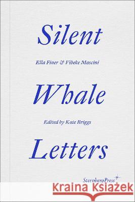 Silent Whale Letters: A Long-Distance Correspondence, on All Frequencies Ella Finer Vibeke Mascini Kate Briggs 9781915609021 Sternberg Press - książka