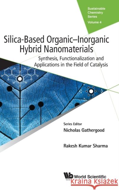 Silica-Based Organic-Inorganic Hybrid Nanomaterials: Synthesis, Functionalization and Applications in the Field of Catalysis Rakesh Kumar Sharma Yukti Monga Shivani Sharma 9781786347466 World Scientific Publishing Europe Ltd - książka