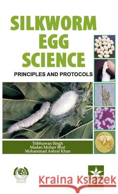 Silkworm Egg Science: Principles and Protocols T. &. Bhat Madan Mohan &. Khan, M Singh 9789351241850 Daya Pub. House - książka