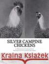 Silver Campine Chickens: The Vigorous Strain of Silver Campine Fowl Homestead Campine Farm Jackson Chambers 9781546302308 Createspace Independent Publishing Platform