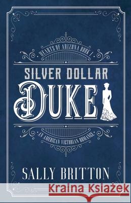 Silver Dollar Duke: An American Victorian Romance Sally Britton 9781947005280 Pink Citrus Books - książka