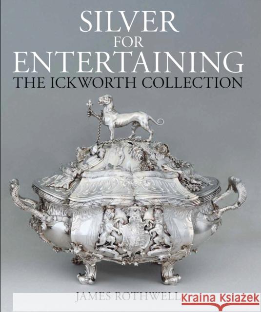Silver for Entertaining : The Ickworth Collection James Rothwell 9781781300428 Phillip Wilson Publishing - książka