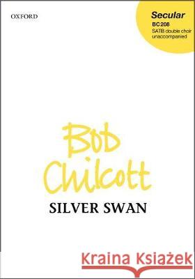Silver Swan: Vocal Score Bob Chilcott   9780193419032 Oxford University Press - książka
