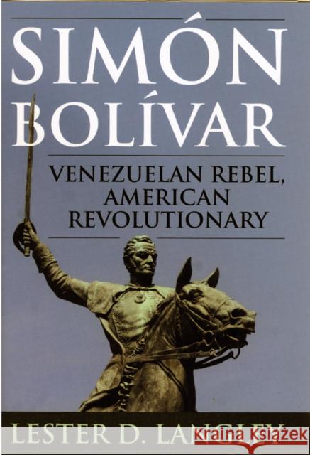 Simón Bolívar: Venezuelan Rebel, American Revolutionary Langley, Lester D. 9780742537521 Rowman & Littlefield Publishers, Inc. - książka