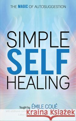 Simple Self-Healing: The Magic of Autosuggestion Emile Coue Cyrus Harry Brooks Tim Grimes 9781545232729 Createspace Independent Publishing Platform - książka