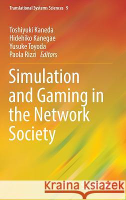 Simulation and Gaming in the Network Society Toshiyuki Kaneda Hidehiko Kanegae Yusuke Toyoda 9789811005749 Springer - książka