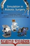 Simulation in Robotic Surgery: A Comparative Review of Simulators of the Da Vinci Surgical Robot Roger D. Smith Mireille Truong 9781938590030 Modelbenders LLC