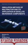 Simulation Method of Multipactor and Its Application in Satellite Microwave Components Wanzhao Cui Yun Li Hongtai Zhang 9781032038971 CRC Press