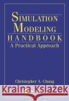 Simulation Modeling Handbook: A Practical Approach Chung, Christopher A. 9780849312410 CRC Press
