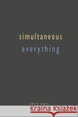 Simultaneous Everything Kevin Acers 9781735755106 Lampadina Press - książka