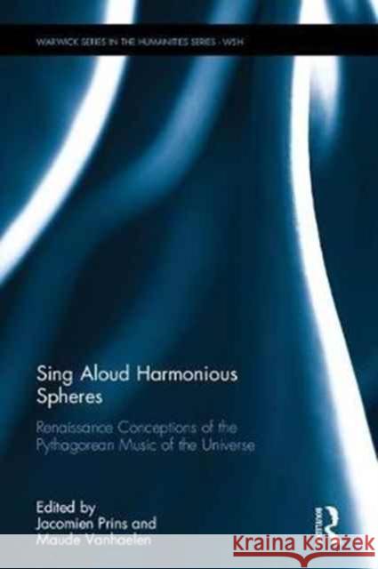 Sing Aloud Harmonious Spheres: Renaissance Conceptions of Cosmic Harmony Jacomien Prins Maude Vanhaelen 9781138063464 Routledge - książka