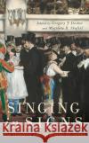 Singing in Signs: New Semiotic Explorations of Opera Gregory J. Decker Matthew R. Shaftel 9780190620622 Oxford University Press, USA