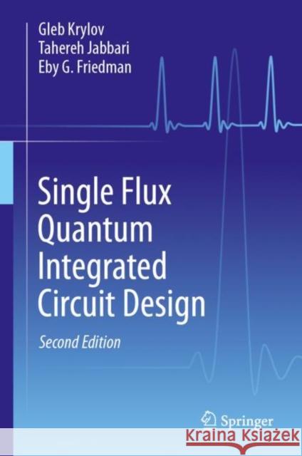 Single Flux Quantum Integrated Circuit Design Eby G. Friedman 9783031474743 Springer International Publishing AG - książka