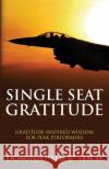 Single Seat Gratitude(TM): Gratitude-Inspired Wisdom for Peak Performers Dominic Teich 9781735112961 Single Seat Mindset