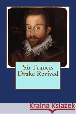 Sir Francis Drake Revived Philip Nichols 9781515214199 Createspace - książka