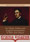 Sir Philip Gibbs and English Journalism in War and Peace Martin C. Kerby 9781349847747 Palgrave MacMillan