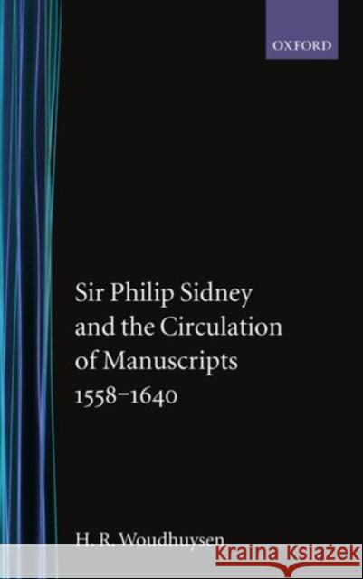 Sir Phillip Sydney and the Circulation of Manuscripts 1558-1640 Woudhuysen, H. R. 9780198129660 Oxford University Press - książka