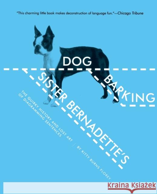 Sister Bernadette's Barking Dog: The Quirky History and Lost Art of Diagramming Sentences Florey, Kitty Burns 9780156034432 Harvest Books - książka