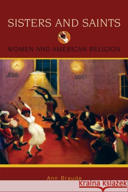 Sisters and Saints: Women and American Religion Braude, Ann 9780195333091 Oxford University Press, USA - książka