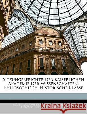 Sitzungsberichte Der Kaiserlichen Akademie Der Wissenschaften, Philosophisch-Historische Klasse Kaiserl. Akademie De 9781144778314  - książka