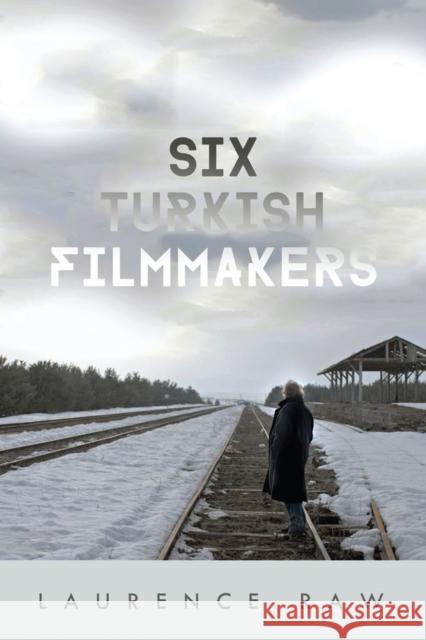 Six Turkish Filmmakers Laurence Raw 9780299315405 University of Wisconsin Press - książka