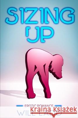 Sizing Up: Erotic Romance Will Ladd 9781797617268 Independently Published - książka