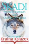 Skadi: Mother of Wolves and Goddess of Winter Lady Wolf 9781915580023 Green Magic Publishing