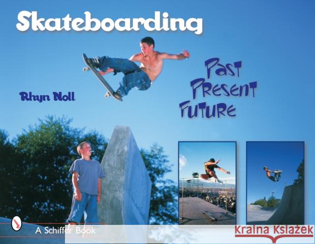 Skateboarding: Past--Present--Future Noll, Rhyn 9780764318450 Schiffer Publishing - książka