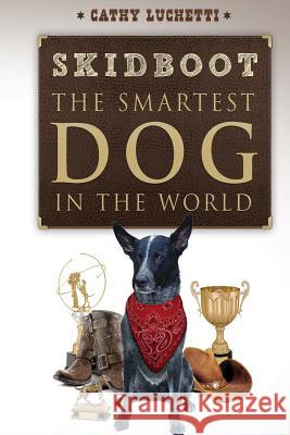 Skidboot 'the Smartest Dog in the World' Cathy Luchetti Joel Carpenter Guillermo Machado 9780989417709 Naretev - książka
