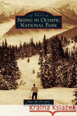 Skiing in Olympic National Park Roger Merrill Oakes Jack Hughes 9781531677046 Arcadia Library Editions - książka