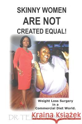 Skinny Women Are Not Created Equal: Weight Loss Surgery in a Commercial Diet World. Terri a. Simmons 9781793120076 Independently Published - książka