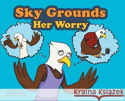 Sky Grounds Her Worry Mike Hennessey Rachel McNair Brandon Mitchell and Jessica Jerome 9781039166103 FriesenPress - książka