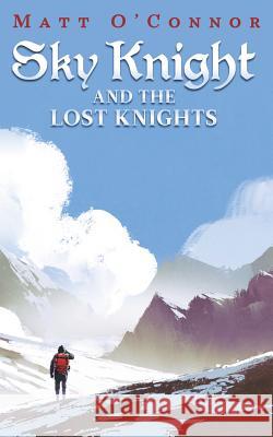 Sky Knight and the Lost Knights Matt O'Connor 9780987301123 Move Publishing - książka