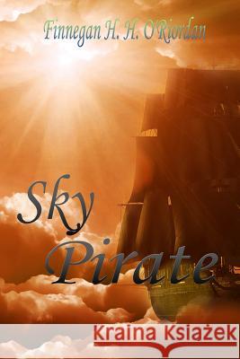 Sky Pirate Finnegan H. H. O'Riordan 9781517431914 Createspace - książka