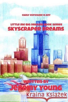Skyscraper Dreams: Early Exposure Is Key Jeremy Young Larry Beamon Lana Cromwell-Jones 9780692763681 Jeremy Young - książka