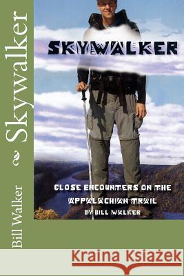 Skywalker--Close Encounters on the Appalachian Trail: Close Encounters on the Appalachian Trail Bill Walker 9781460999424 Createspace - książka