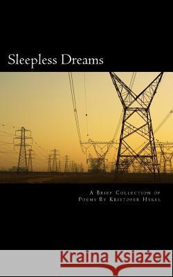 Sleepless Dreams: a brief collection of Poems Hykel, Kristofer 9781542390644 Createspace Independent Publishing Platform - książka
