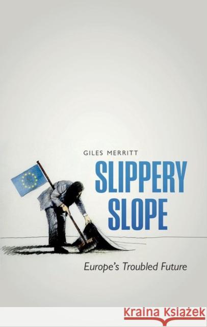 Slippery Slope: Brexit and Europe's Troubled Future Merritt, Giles 9780198757863 Oxford University Press, USA - książka
