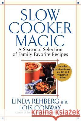 Slow Cooker Magic: A Seasonal Selection of Family Favorite Recipes Linda Rehberg Lois Conway 9780312326579 St. Martin's Griffin - książka