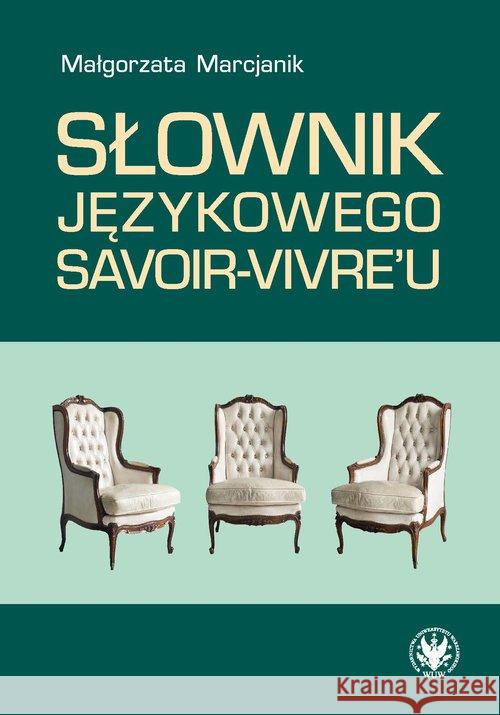 Słownik językowego savoir-vivre'u w.2 Marcjanik Małgorzata 9788323540632 Wydawnictwo Uniwersytetu Warszawskiego - książka