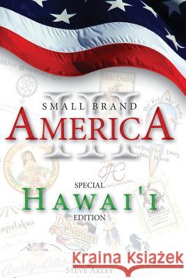 Small Brand America III: Special Hawai'i Edition Steve Akley Mark Hansen 9780989151795 Steve Akley - książka