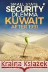 Small State Security Dilemma: Kuwait after 1991 Radhika Lakshminarayanan 9781647339609 Notion Press