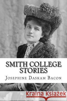 Smith College Stories Josephine Daskam Bacon 9781983527258 Createspace Independent Publishing Platform - książka