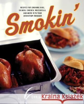 Smokin': Recipes for Smoking Ribs, Salmon, Chicken, Mozzarella, and More with Your Stovetop Smoker Christopher Styler 9780060548155 Morrow Cookbooks - książka