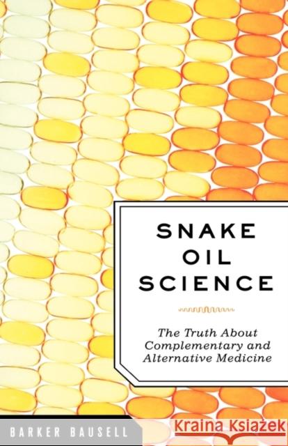 Snake Oil Science: The Truth about Complementary and Alternative Medicine Bausell, R. Barker 9780195313680 Oxford University Press, USA - książka
