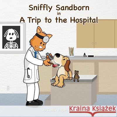 Sniffly Sandborn: in A Trip to the Hospital Trager, Denise 9781512308204 Createspace - książka