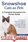 Snowshoe Cats as Pets: Snowshoe Cat Information, Where to Buy, Care, Behavior, Cost, Health, Training, Grooming, Diet and a whole lot more! A Brown, Lolly 9781941070802 Nrb Publishing